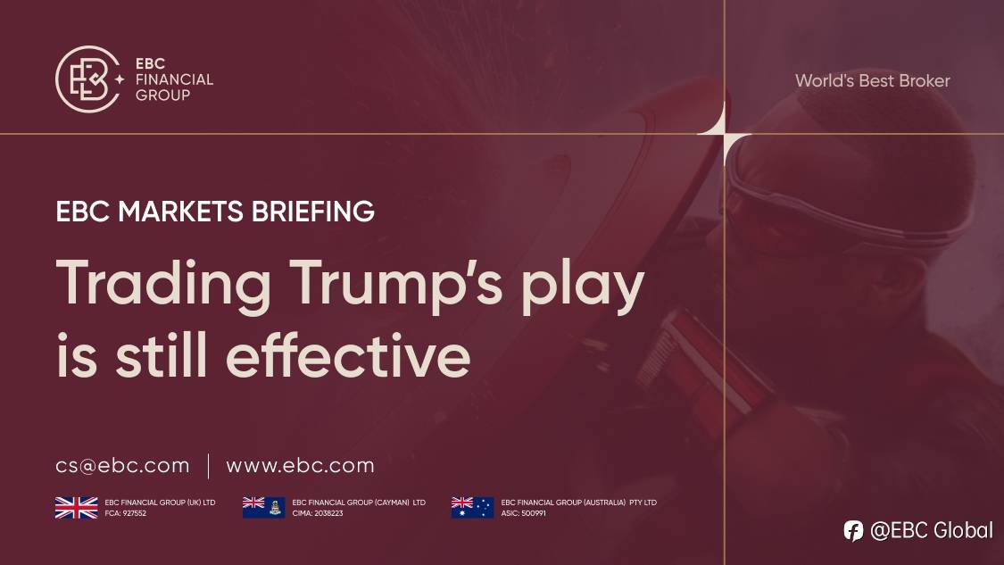 ​EBC Markets Briefing | Trade Trump's play is still effective