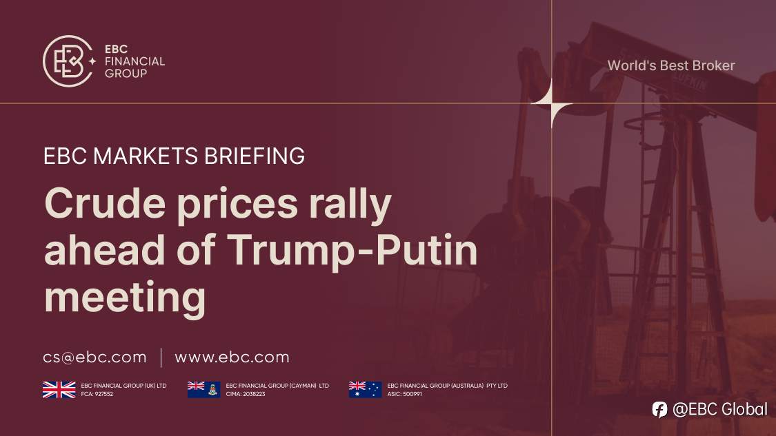 ​EBC Markets Briefing | Crude prices rally ahead of Trump-Putin meeting