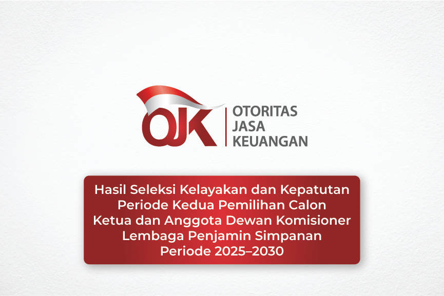 Hasil Seleksi Kelayakan dan Kepatutan Periode Kedua Pemilihan Calon Ketua dan Anggota Dewan Komisioner Lembaga Penjamin Simpanan Periode 2025–2030