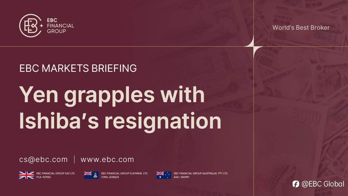 EBC Markets Briefing | ​Yen grapples with Ishiba's resignation