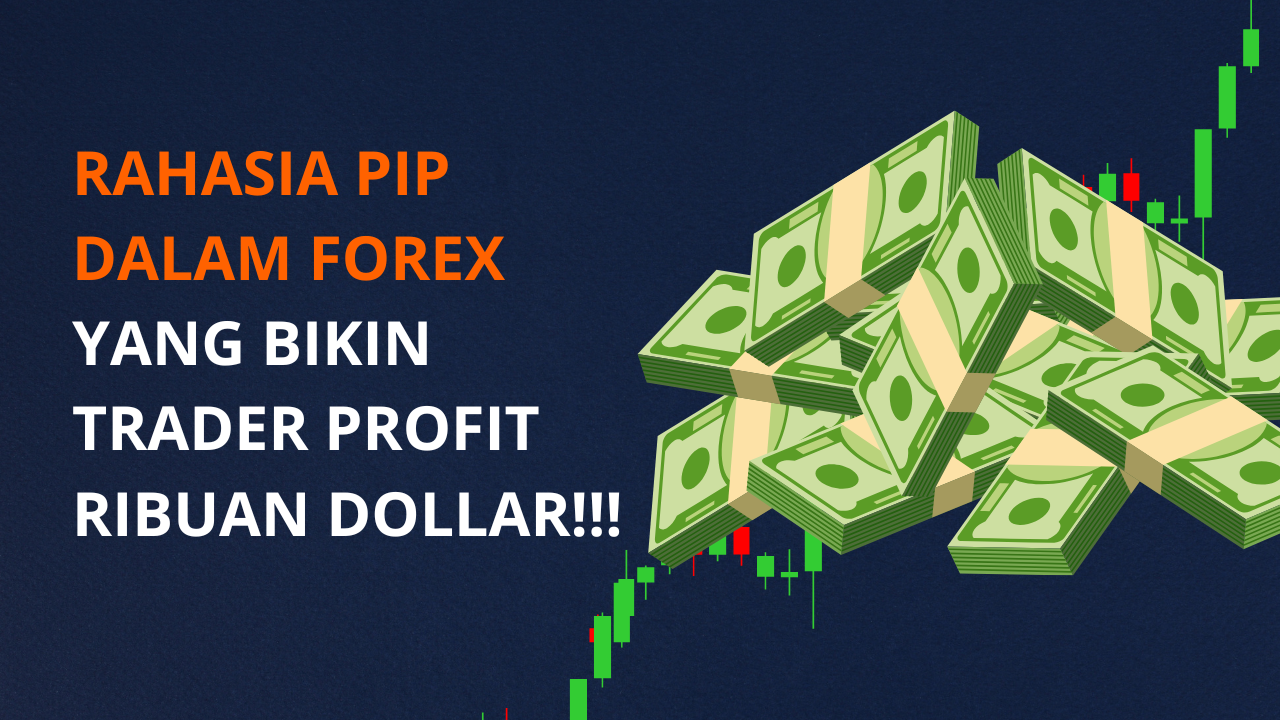 Rahasia Pip dalam Forex yang Bikin Trader Profit Ribuan Dollar