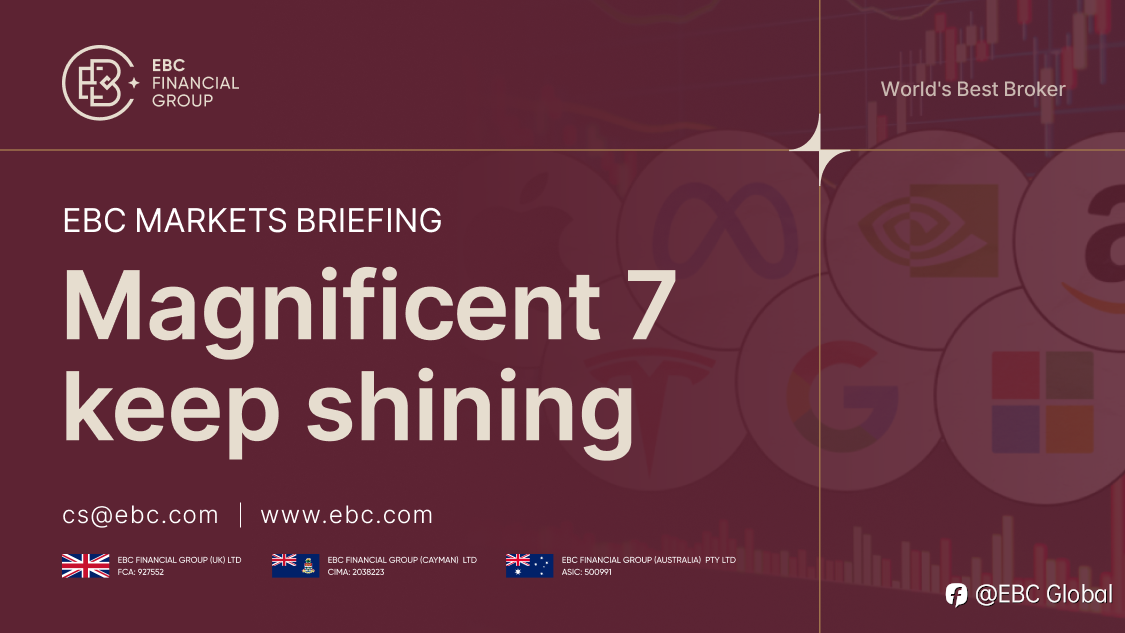 EBC Markets Briefing | Magnificen keep shining