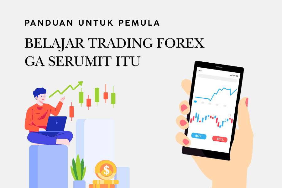 BELAJAR TRADING FOREX GA SERUMIT ITU: TIPS UNTUK NEWBIE