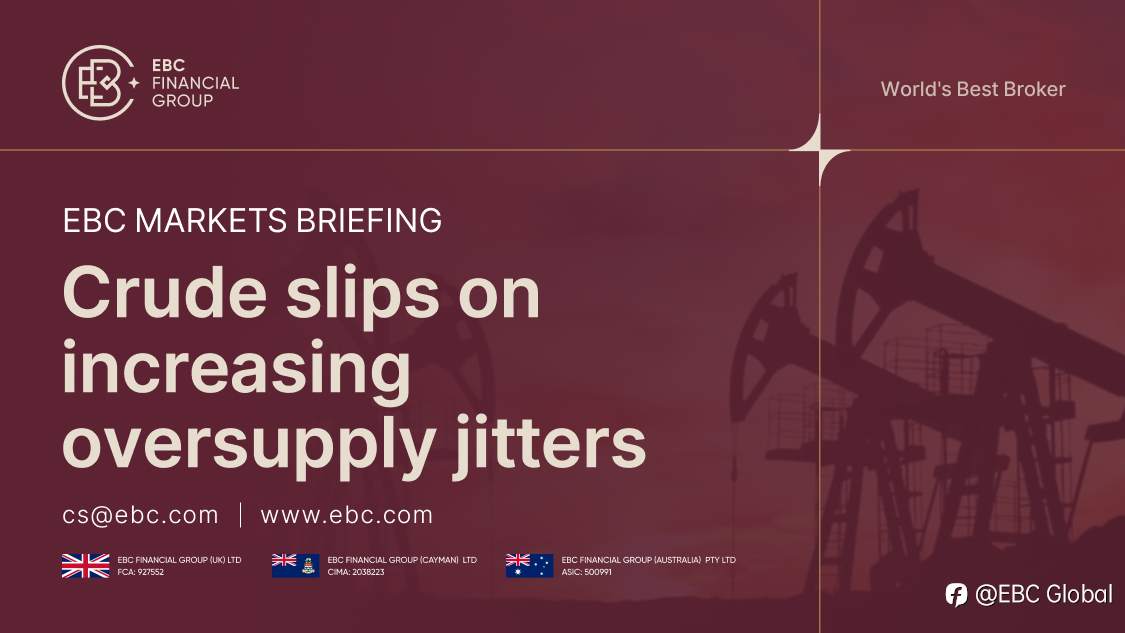 ​EBC Markets Briefing | Crude slips on increasing oversupply jitters