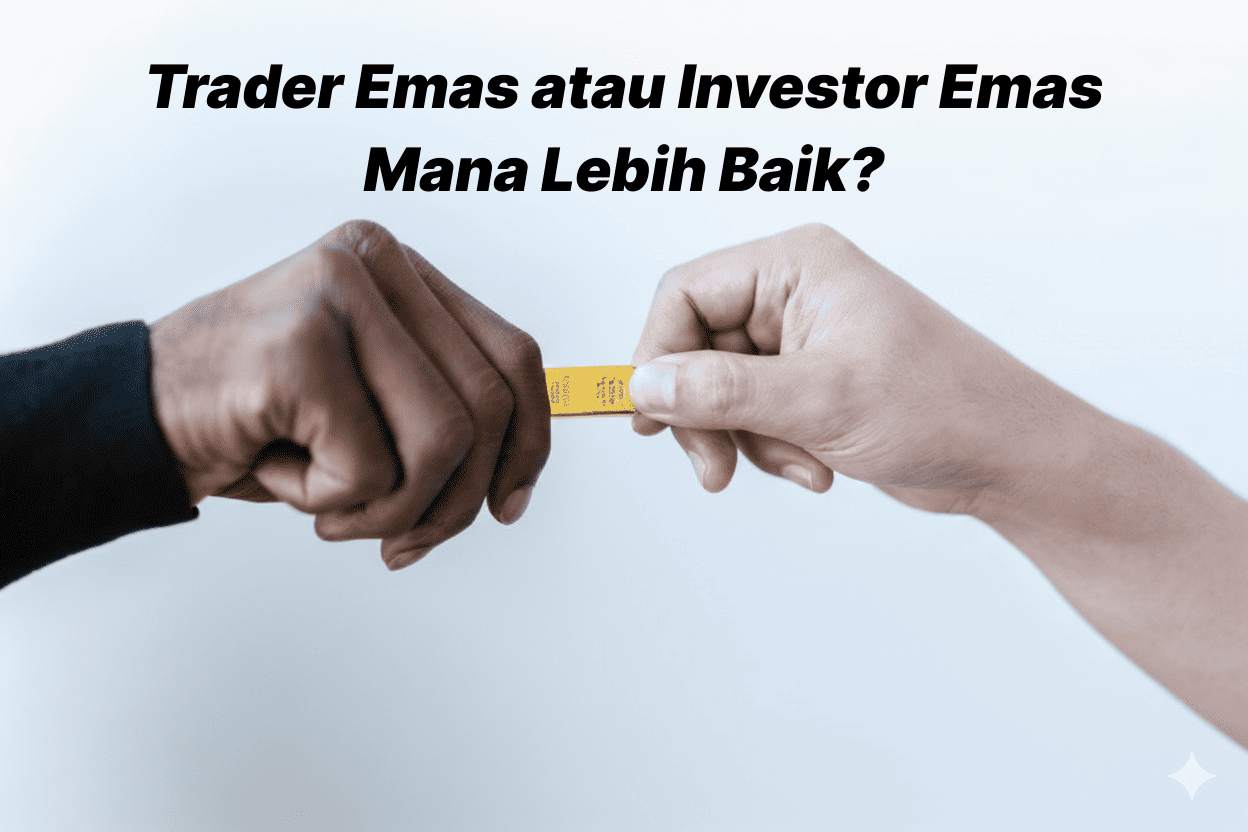 EMAS FISIK ATAU EMAS DIGITAL? TEMUKAN YANG PALING COCOK DENGAN TUJUAN FINANSIALMU