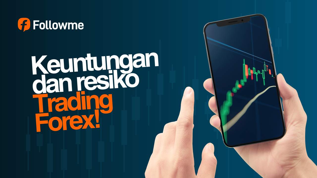 Wajib Tahu! Keuntungan dan Risiko Trading Forex yang Sering Diabaikan Trader Pemula