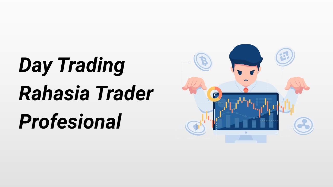 Rahasia Day Trading yang Bisa Membuat Trader Meraih Profit Konsisten Setiap Hari