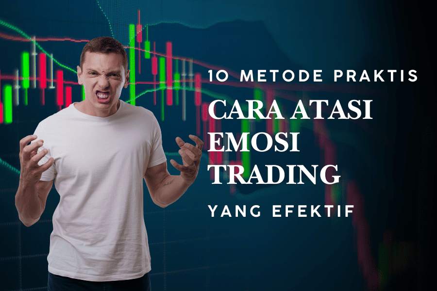 10 CARA ATASI EMOSI TRADING BIAR GA RUGI TERUS