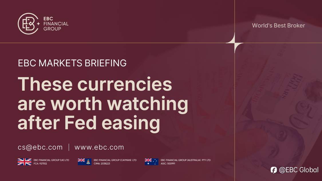 ​EBC Markets Briefing | These currencies are worth watching after Fed easing