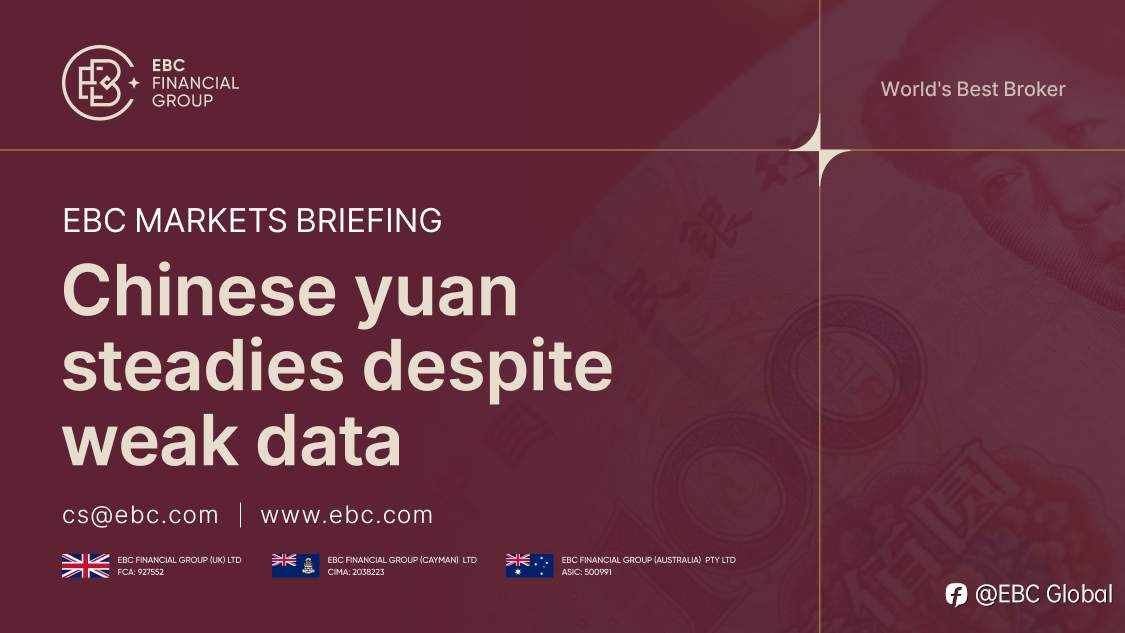 EBC Markets Briefing | ​Chinese yuan steadies despite weak data
