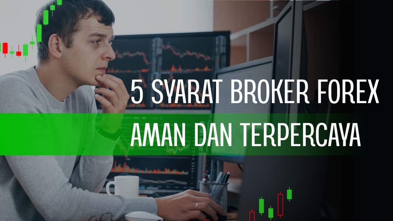 5 SYARAT BROKER FOREX BISA DISEBUT AMAN DAN TERPERCAYA, YUK CATAT DAN PAHAMI!