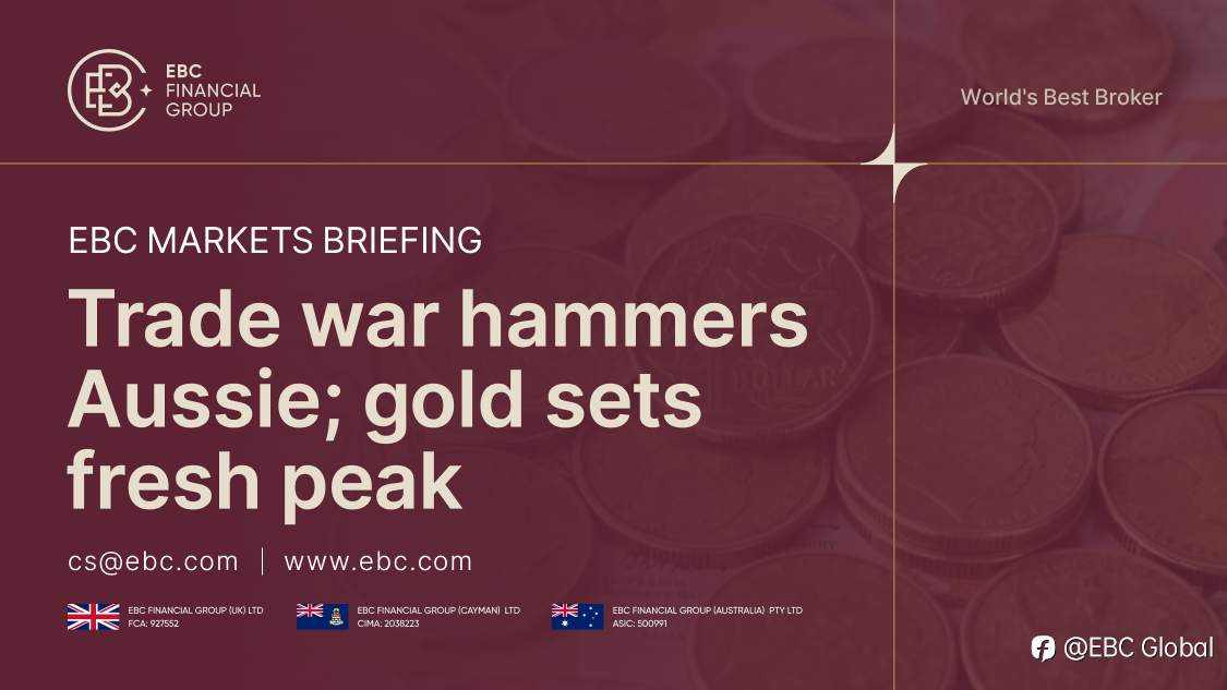 ​EBC Markets Briefing | Trade war hammers Aussie; gold sets fresh peak