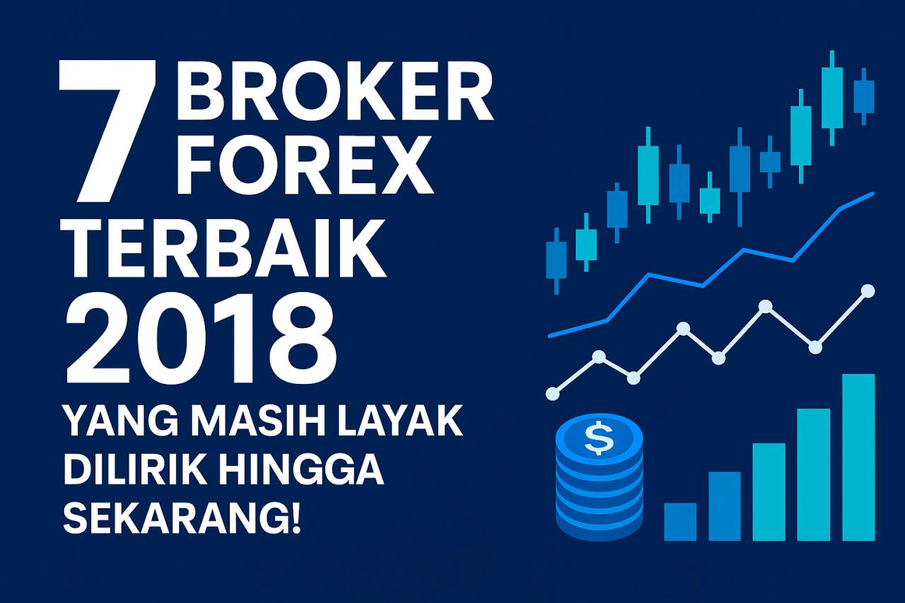 7 Broker Forex Terbaik 2018 yang Masih Layak Dilirik Hingga Sekarang!