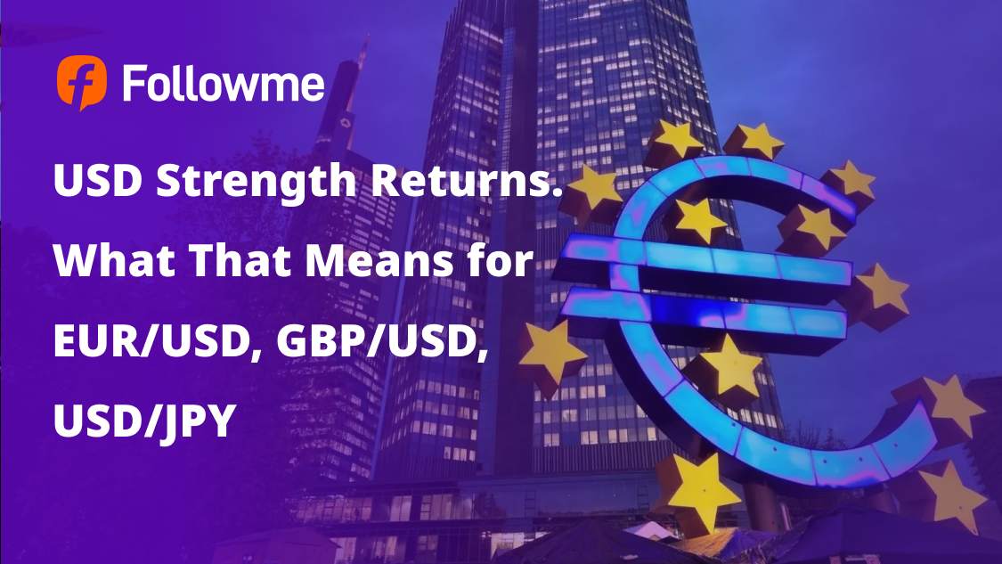 USD Strength Returns — What That Means for EUR/USD, GBP/USD, USD/JPY
