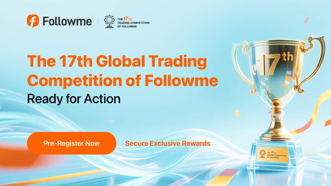 The 17th Global Trading Competition of Followme | Pre-Register to Lock 200 Exclusive Rewards