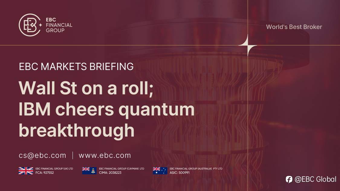 EBC Markets Briefing | Wall St on a roll; IBM cheers quantum breakthrough