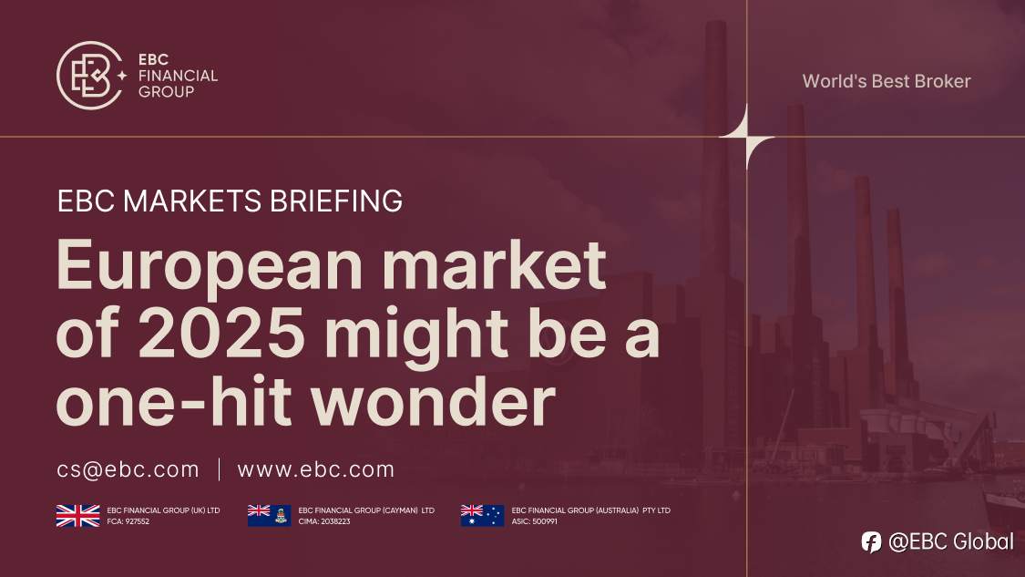 EBC Markets Briefing | European market of 2025 might be a one-hit wonder
