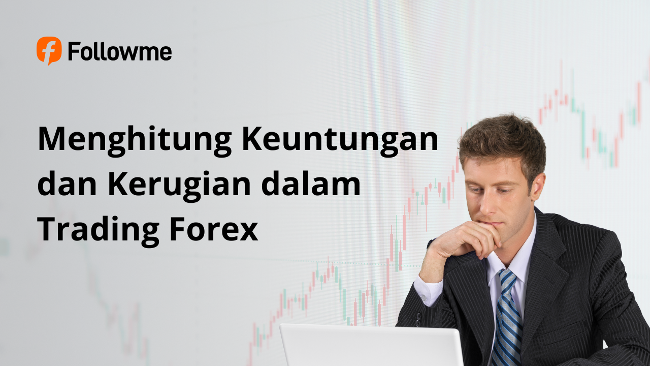 Cara Profesional Trader Menghitung Keuntungan dan Kerugian dalam Trading Forex