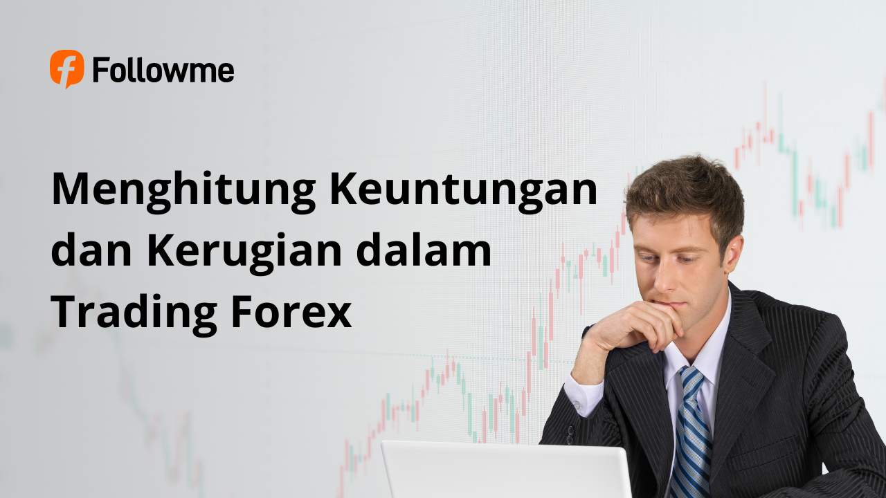 Cara Profesional Trader Menghitung Keuntungan dan Kerugian dalam Trading Forex