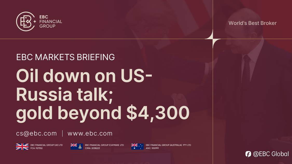 EBC Markets Briefing | Oil down on US-Russia talk; gold beyond $4,300