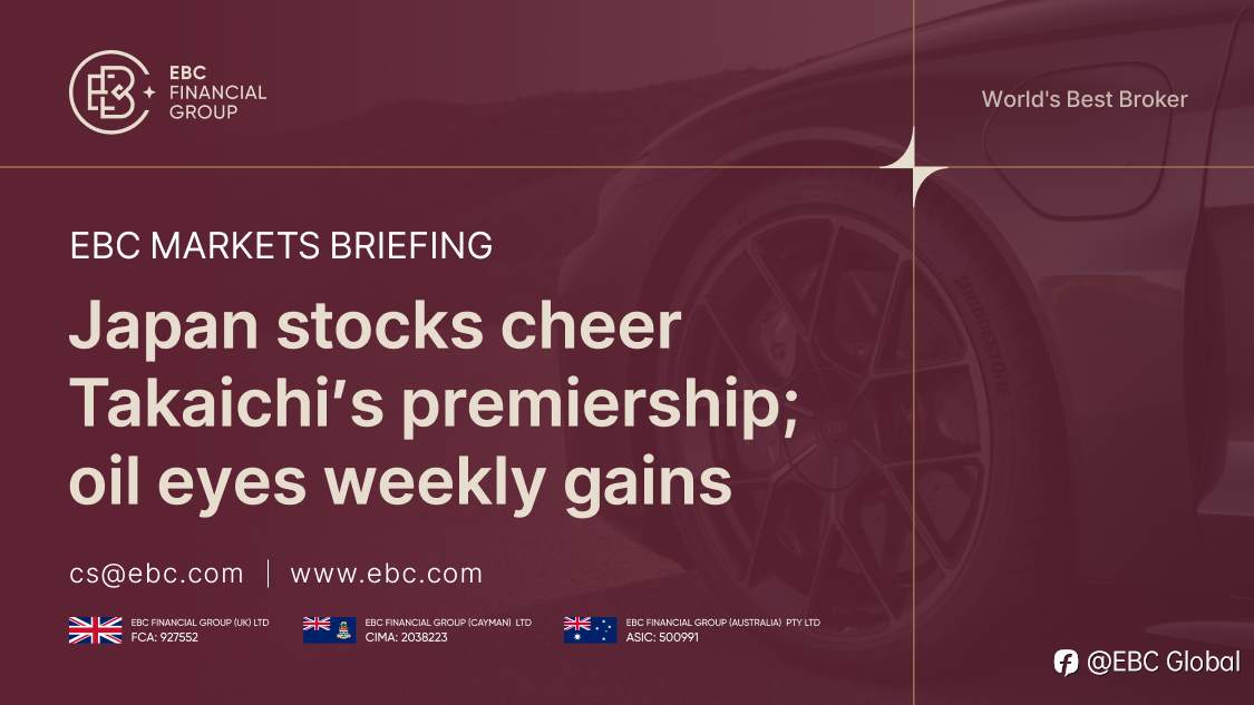 EBC Markets Briefing | Japan stocks cheer Takaichi's premiership; oil eyes weekly gains