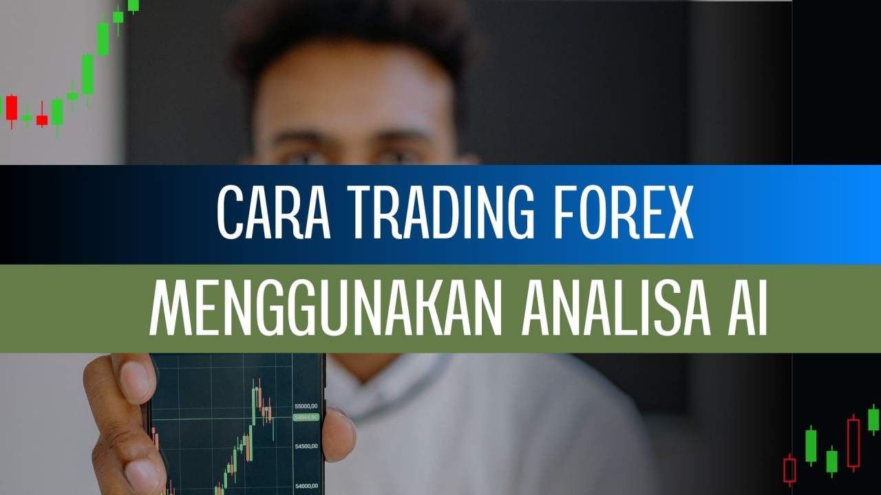 5 CARA MEMANFAATKAN AI ANALISA TRADING FOREX AGAR KEPUTUSAN ENTRY SEMAKIN TEPAT