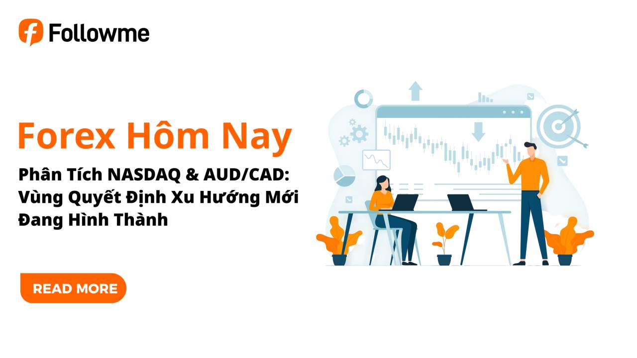 NASDAQ & AUD/CAD: Cơ Hội Mới Đang Hình Thành - Trader Nên Chuẩn Bị Gì Cho Tuần Này?