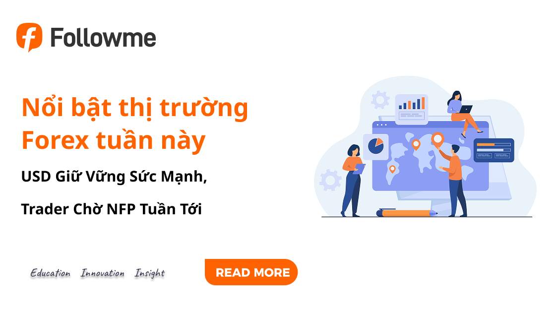 Forex tuần này | USD Giữ Vững Sức Mạnh, Trader Chờ NFP Tuần Tới