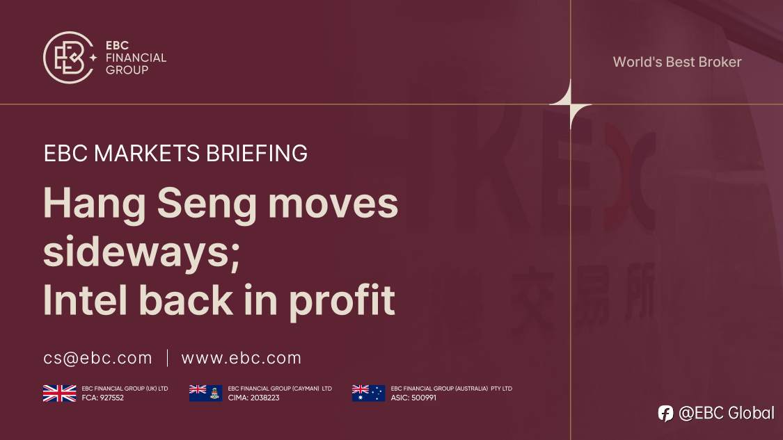EBC Markets Briefing | Hang Seng moves sideways; Intel back in profit