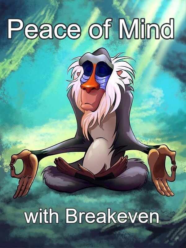 Breakeven = Peace of Mind 😌