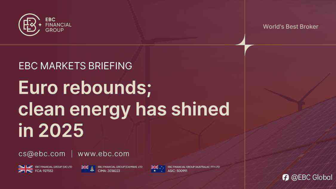 EBC Markets Briefing | Euro rebounds; clean energy has shined in 2025