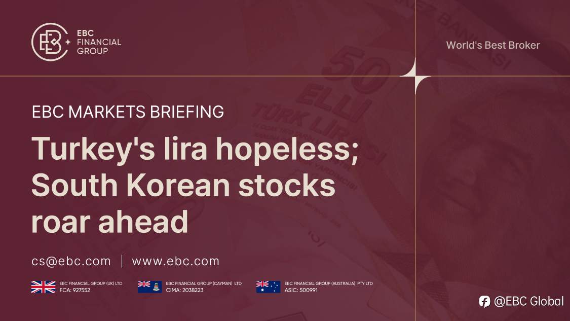 EBC Markets Briefing | Turkey's lira hopeless; South Korean stocks roar ahead