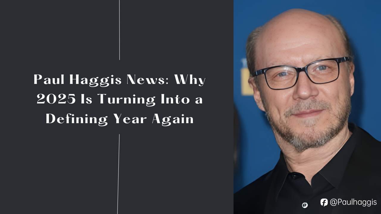 Paul Haggis News: Why 2025 Is Turning Into a Defining Year Again