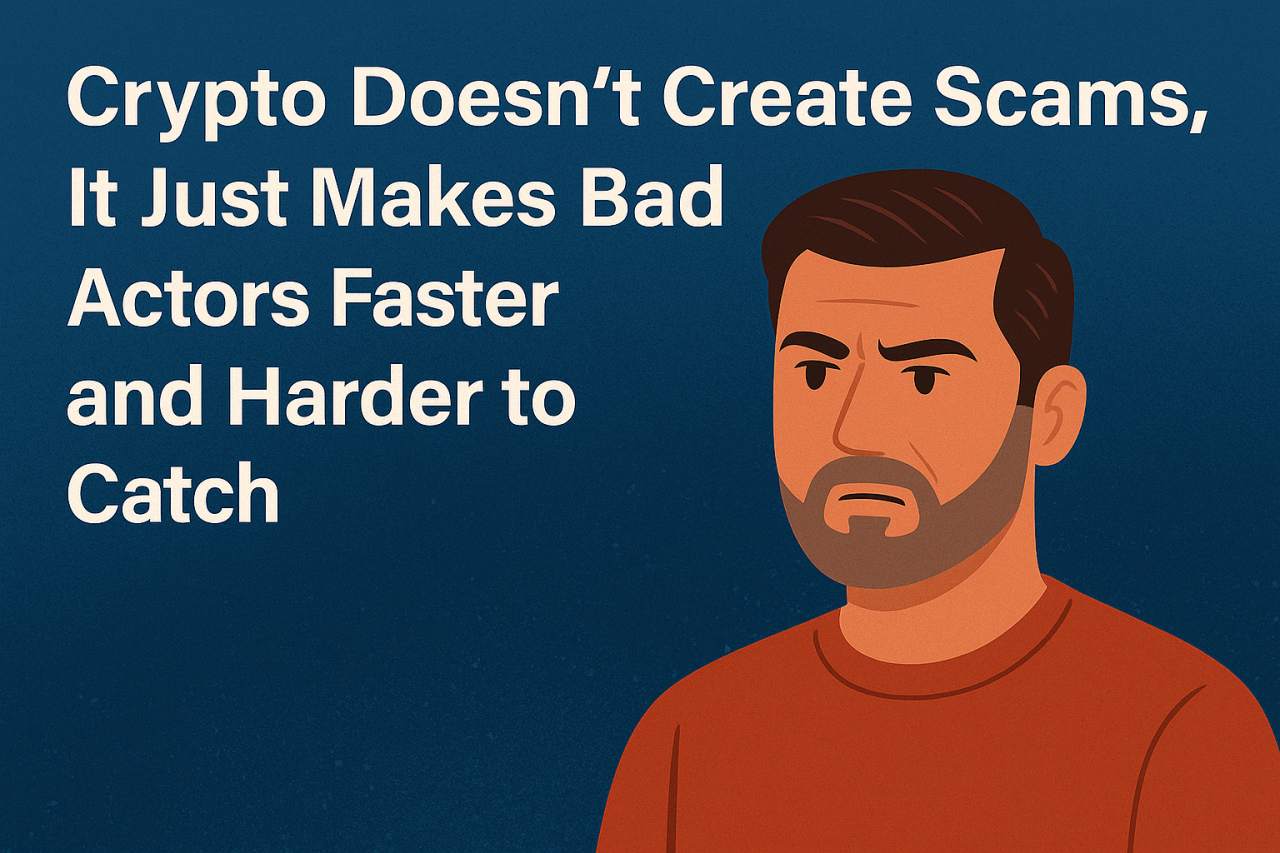Crypto Doesn’t Create Scams, It Just Makes Bad Actors Faster and Harder to Catch
