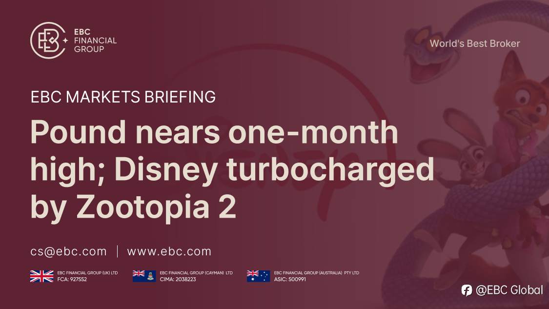 EBC Markets Briefing | Pound nears one-month high; Disney turbocharged by Zootopia 2
