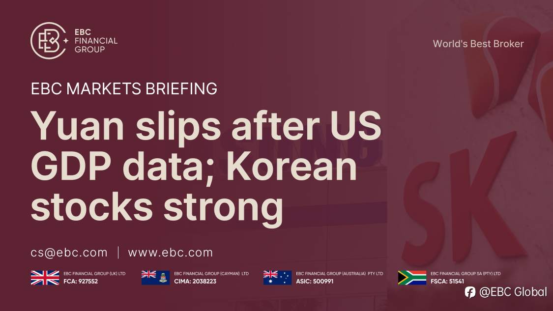 EBC Markets Briefing | Yuan slips after US GDP data; Korean stocks strong
