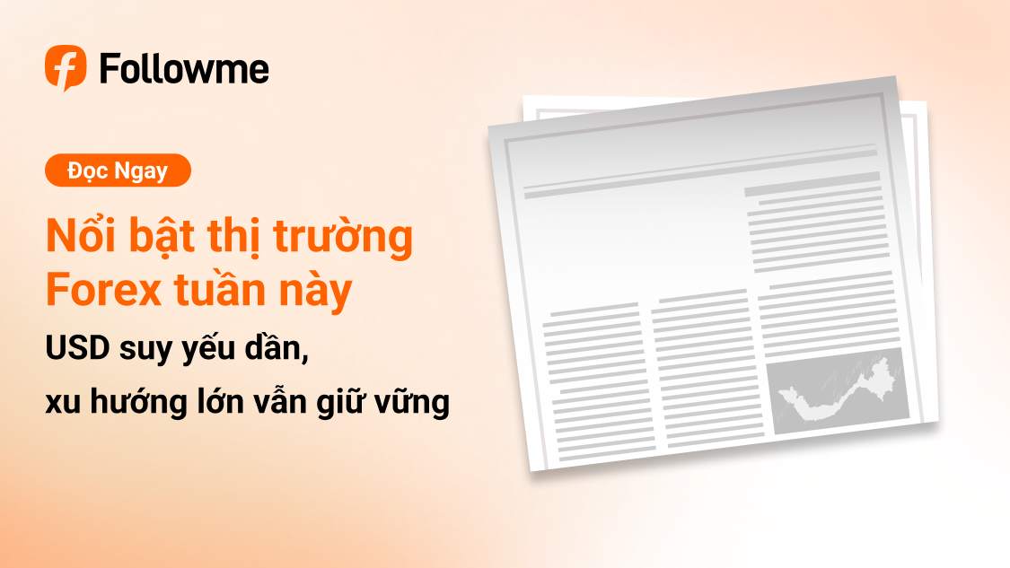 TỔNG HỢP TIN TỨC FOREX NỔI BẬT TUẦN QUA & TRIỂN VỌNG THỊ TRƯỜNG TUẦN TỚI