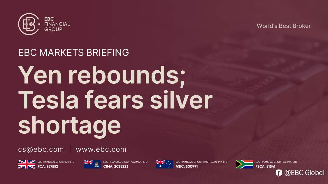 ​EBC Markets Briefing | Yen rebounds; Tesla fears silver shortage