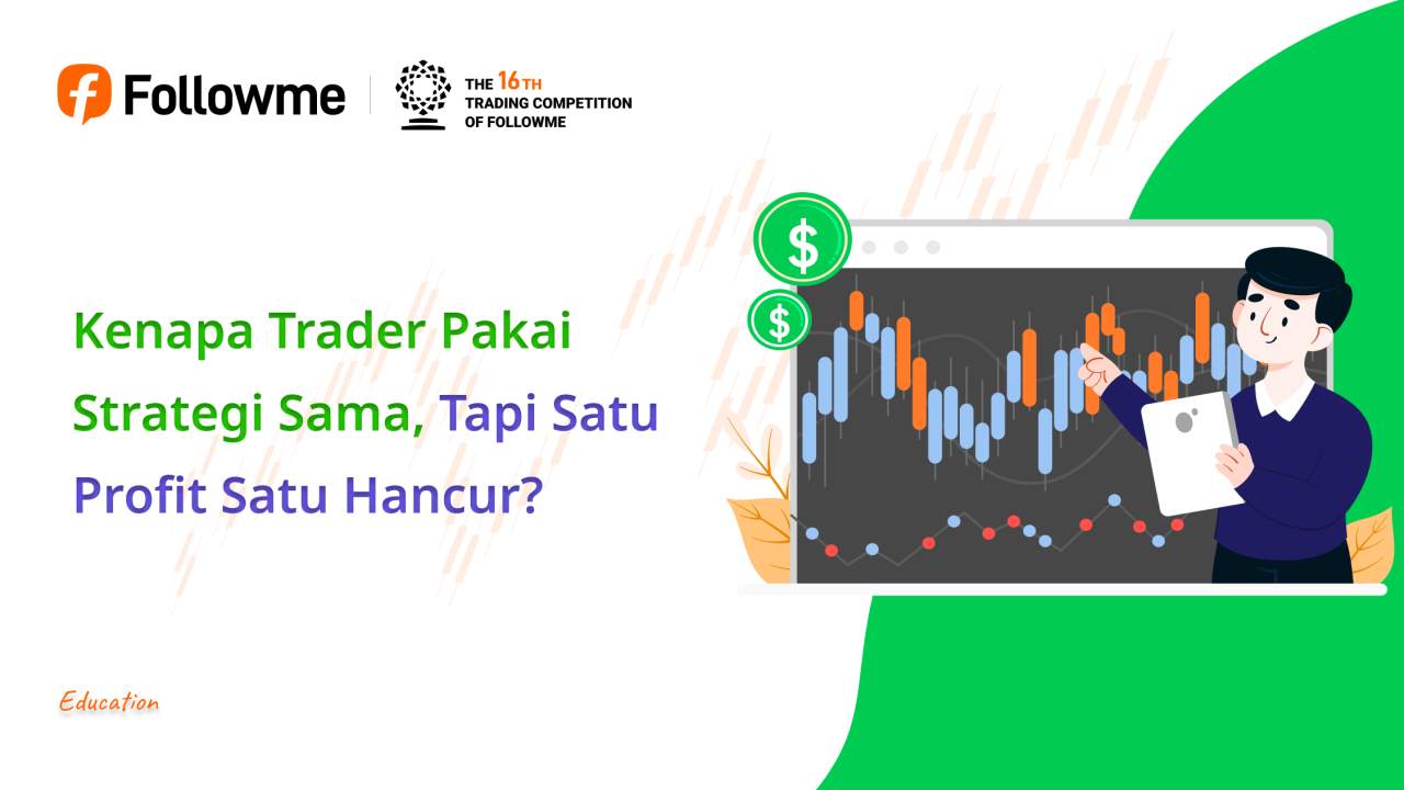 Kenapa Trader Pakai Strategi Sama, Tapi Satu Profit Satu Hancur?