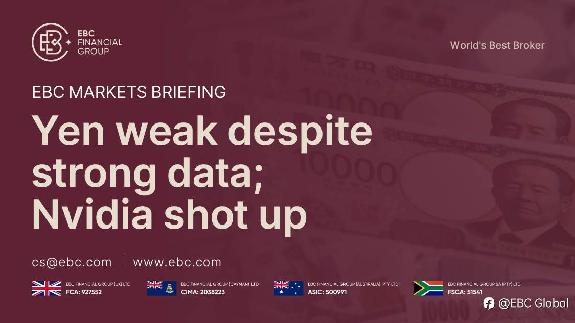 EBC Markets Briefing | Yen weak despite strong data; Nvidia shot up