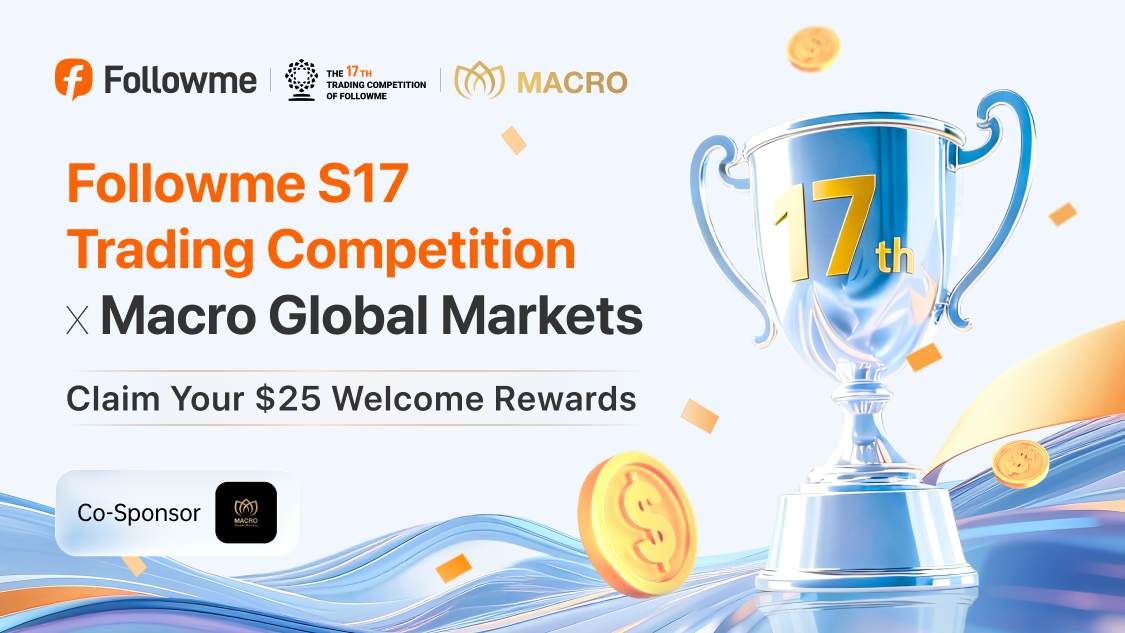 Macro Global Markets : Co-Sponsor of the Followme S17 Competition, offering $25 Welcome Rewards