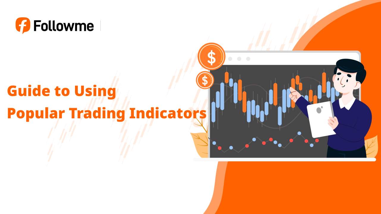 Tips to Understand & Use Popular Trading Indicators on Followme