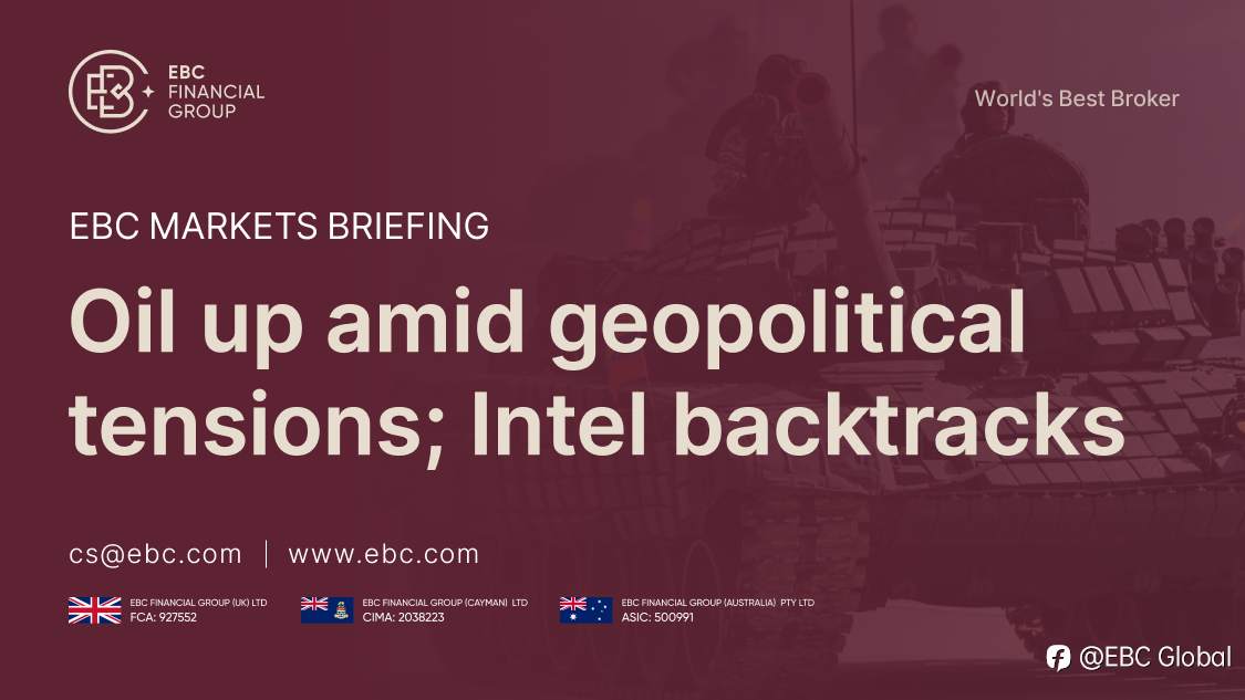 EBC Markets Briefing | Oil up amid geopolitical tensions; Intel backtracks