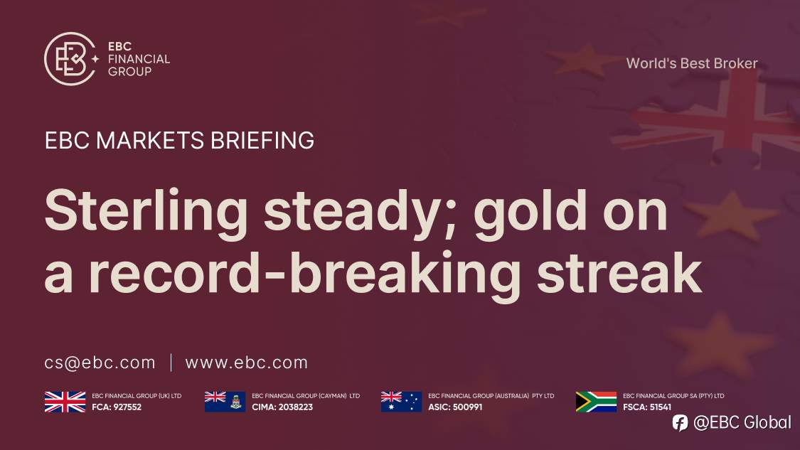 ​EBC Markets Briefing | Sterling steady; gold on a record-breaking streak