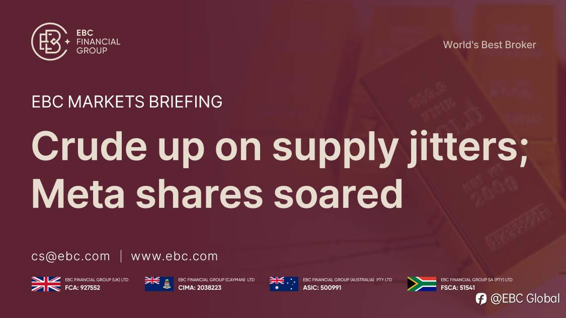 EBC Markets Briefing | Crude up on supply jitters; Meta shares soared
