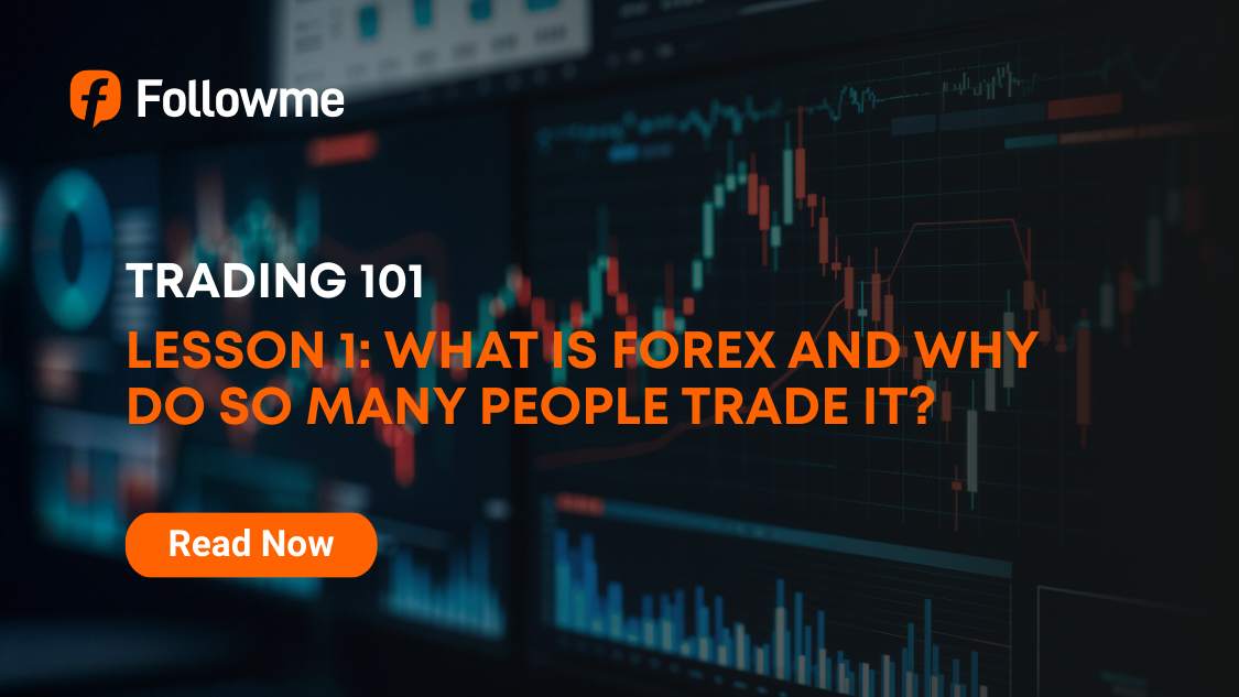 LESSON 1: WHAT IS FOREX AND WHY DO SO MANY PEOPLE TRADE IT?