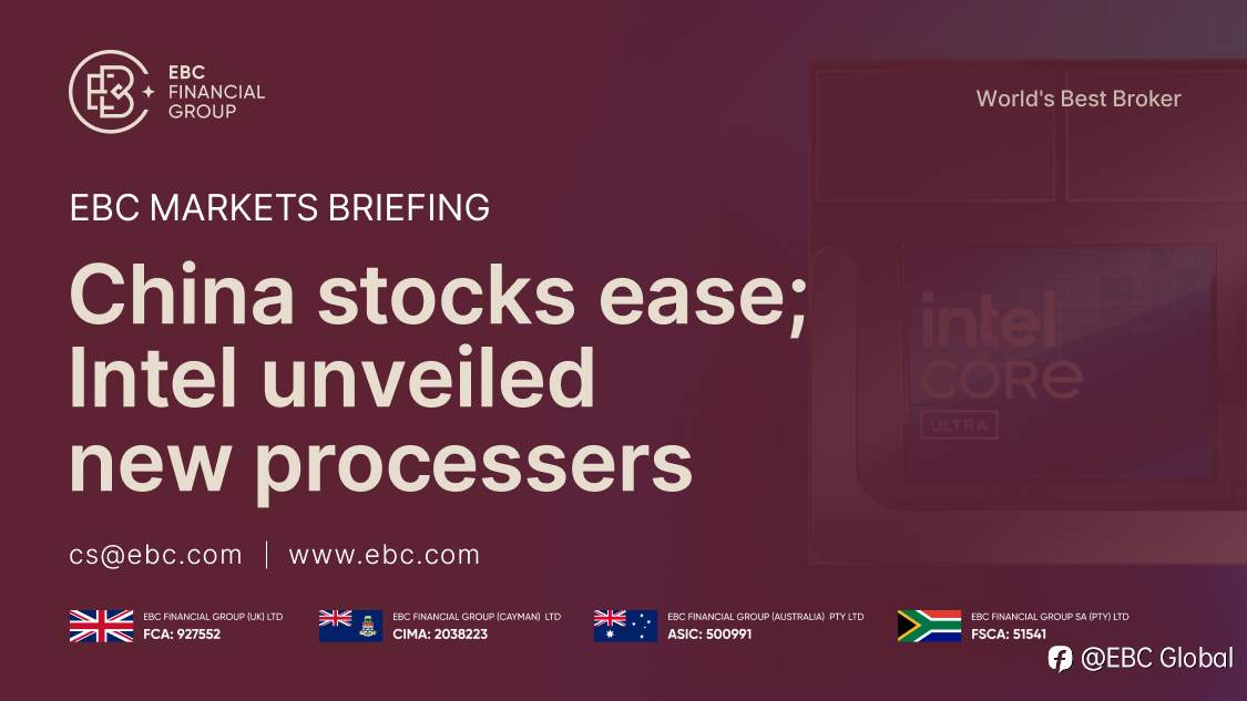 ​EBC Markets Briefing | China stocks ease; Intel unveiled new processers
