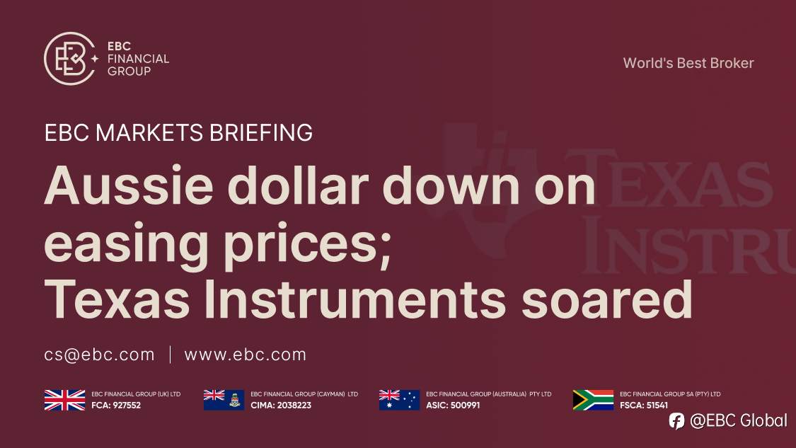 EBC Markets Briefing | Aussie dollar down on easing prices; Texas Instruments soared
