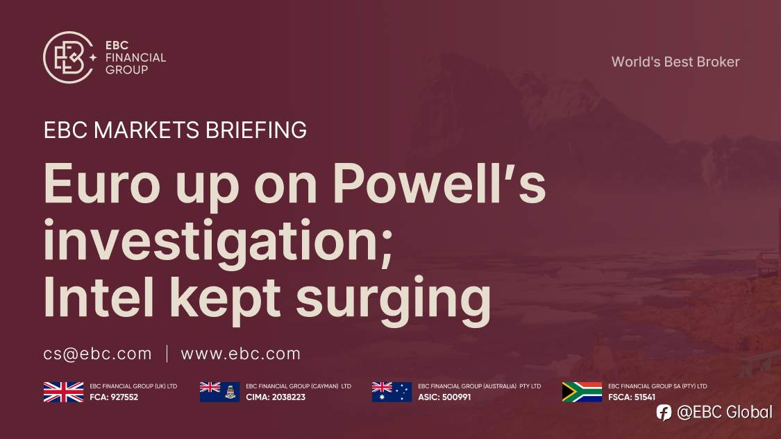 ​EBC Markets Briefing | Euro up on Powell's investigation; Intel kept surging