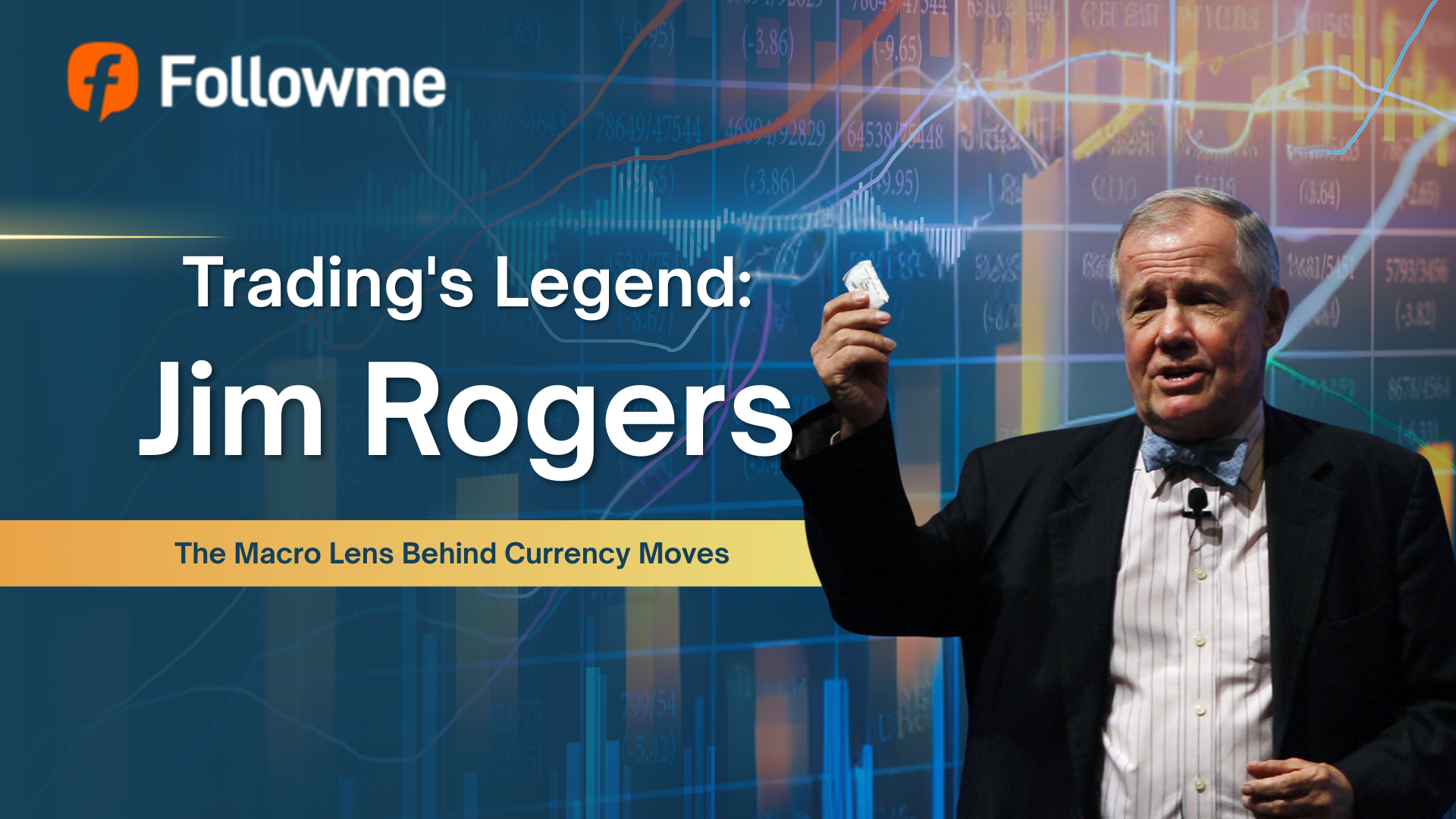 Góc Nhìn Macro Đằng Sau Những Chuyển Động Tiền Tệ: Bài Học Từ Jim Rogers Dành Cho Trader Hiện Đại